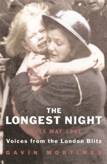 The Longest Night : The Worst Night of the London Blitz, Paperback The Longest Night : The Worst Night of the London Blitz, Paperback