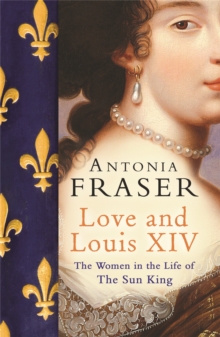 Love and Louis XIV : The Women in the Life of the Sun King, Paperback Book Love and Louis XIV : The Women in the Life of the Sun King, Paperback Book
