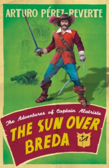 The Sun Over Breda : The Adventures Of Captain Alatriste, Paperback Book The Sun Over Breda : The Adventures Of Captain Alatriste, Paperback Book