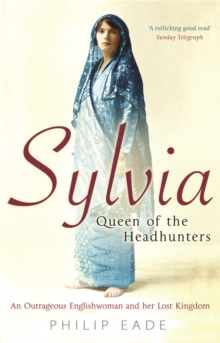 Sylvia, Queen of the Headhunters : An Outrageous Englishwoman and Her Lost Kingdom, Paperback Book Sylvia, Queen of the Headhunters : An Outrageous Englishwoman and Her Lost Kingdom, Paperback Book