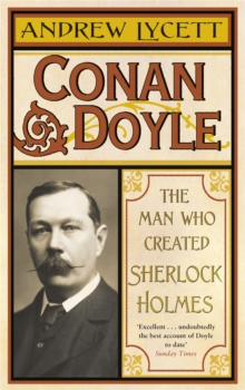 Conan Doyle : The Man Who Created Sherlock Holmes, Paperback Conan Doyle : The Man Who Created Sherlock Holmes, Paperback