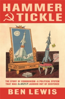 Hammer and Tickle : A History of Communism Told Through Communist Jokes, Paperback Hammer and Tickle : A History of Communism Told Through Communist Jokes, Paperback