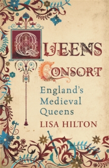 Queens Consort : England's Medieval Queens, Paperback Queens Consort : England's Medieval Queens, Paperback