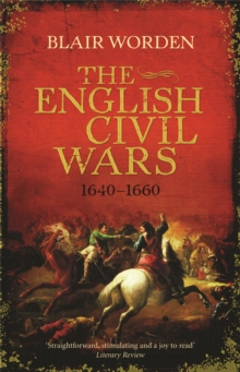 The English Civil Wars : 1640 - 1660, Paperback The English Civil Wars : 1640 - 1660, Paperback