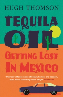 Tequila Oil : Getting Lost in Mexico, Paperback Tequila Oil : Getting Lost in Mexico, Paperback