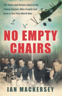 No Empty Chairs : The Short and Heroic Lives of the Young Aviators Who Fought and Died in the First World War, Paperback No Empty Chairs : The Short and Heroic Lives of the Young Aviators Who Fought and Died in the First World War, Paperback