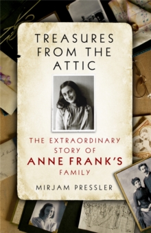 Treasures from the Attic : The Extraordinary Story of Anne Frank's Family, Paperback Treasures from the Attic : The Extraordinary Story of Anne Frank's Family, Paperback