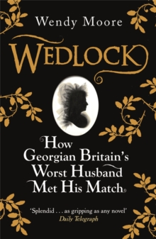 Wedlock : How Georgian Britain's Worst Husband Met His Match, Paperback Book Wedlock : How Georgian Britain's Worst Husband Met His Match, Paperback Book