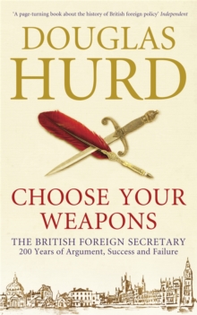 Choose Your Weapons : The British Foreign Secretary, Paperback Book Choose Your Weapons : The British Foreign Secretary, Paperback Book