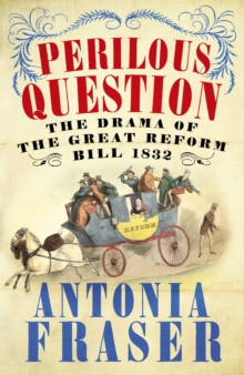 The Perilous Question : The Drama of the Great Reform Bill 1832, Paperback Book The Perilous Question : The Drama of the Great Reform Bill 1832, Paperback Book