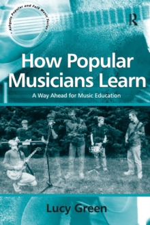 How Popular Musicians Learn : A Way Ahead for Music Education, Paperback Book How Popular Musicians Learn : A Way Ahead for Music Education, Paperback Book