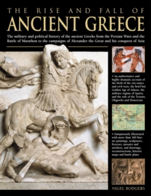 The Rise and Fall of Ancient Greece : The Military and Political History of the Ancient Greeks from the Fall of Troy, the Persian Wars and the Battle of Marathon to the Campaigns of Alexander the Grea, Hardback Book The Rise and Fall of Ancient Greece : The Military and Political History of the Ancient Greeks from the Fall of Troy, the Persian Wars and the Battle of Marathon to the Campaigns of Alexander the Grea, Hardback Book