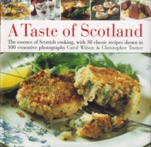 A Taste of Scotland : The Essence of Scottish Cooking, with 30 Classic Recipes Shown in 120 Evocative Photographs, Hardback A Taste of Scotland : The Essence of Scottish Cooking, with 30 Classic Recipes Shown in 120 Evocative Photographs, Hardback