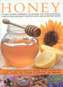 Honey : Nature's Magic - The Ultimate Practical Guide to 101 Things to Do with Honey, from Sweetening and Flavouring, to Polishing, Soothing and Healing, Hardback Book Honey : Nature's Magic - The Ultimate Practical Guide to 101 Things to Do with Honey, from Sweetening and Flavouring, to Polishing, Soothing and Healing, Hardback Book