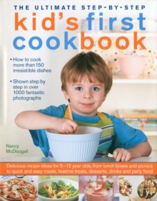 The Ultimate Step-by-step Kid's First Cookbook : Delicious Recipe Ideas for 5-12 Year Olds, from Lunch Boxes and Picnics to Quick and Easy Meals, Teatime Treats, Desserts, Drinks and Party Food, Hardback Book The Ultimate Step-by-step Kid's First Cookbook : Delicious Recipe Ideas for 5-12 Year Olds, from Lunch Boxes and Picnics to Quick and Easy Meals, Teatime Treats, Desserts, Drinks and Party Food, Hardback Book