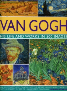 Van Gogh : His Life and Works in 500 Images, Hardback Book Van Gogh : His Life and Works in 500 Images, Hardback Book