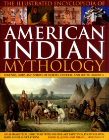 The Illustrated Encyclopaedia of American Indian Mythology : Legends, Gods and Spirits of North, Central and South America, Hardback Book The Illustrated Encyclopaedia of American Indian Mythology : Legends, Gods and Spirits of North, Central and South America, Hardback Book