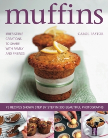 Muffins : Irresistible Sweet and Savoury Creations for Every Day and for Sharing with Family and Friends, Hardback Muffins : Irresistible Sweet and Savoury Creations for Every Day and for Sharing with Family and Friends, Hardback