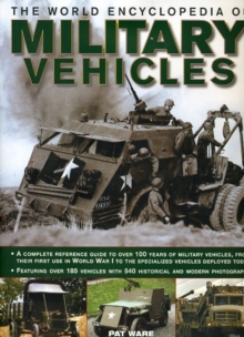 The World Encyclopedia of Military Vehicles : A Complete Reference Guide to Over 100 Years of Military Vehicles, from Their First Use in World War I to the Specialized Vehicles Deployed Today, Hardback Book The World Encyclopedia of Military Vehicles : A Complete Reference Guide to Over 100 Years of Military Vehicles, from Their First Use in World War I to the Specialized Vehicles Deployed Today, Hardback Book