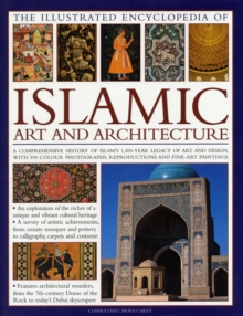 Illustrated Encyclopedia of Islamic Art and Architecture : A Comprehensive History of Islam's 1,400-year Legacy of Art and Design, with 300 Colour Photogrpahs, Reproductions and Fine-art Paintings, Hardback Book Illustrated Encyclopedia of Islamic Art and Architecture : A Comprehensive History of Islam's 1,400-year Legacy of Art and Design, with 300 Colour Photogrpahs, Reproductions and Fine-art Paintings, Hardback Book