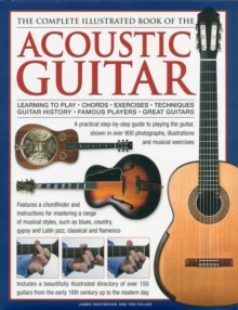 The Complete Illustrated Book of the Acoustic Guitar : Learning to Play - Chords - Exercises - Techniques - Guitar History - Famous Players - Great Guitars, Hardback Book The Complete Illustrated Book of the Acoustic Guitar : Learning to Play - Chords - Exercises - Techniques - Guitar History - Famous Players - Great Guitars, Hardback Book