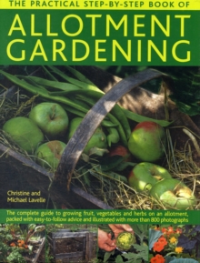 The Practical Step-By-Step Book of Allotment Gardening : The Practical Illustrated Guide to Growing Fruit, Vegetables and Herbs on an Allotment, from Initial Clearing and Crop Planning to Planting, Gr, Hardback Book The Practical Step-By-Step Book of Allotment Gardening : The Practical Illustrated Guide to Growing Fruit, Vegetables and Herbs on an Allotment, from Initial Clearing and Crop Planning to Planting, Gr, Hardback Book