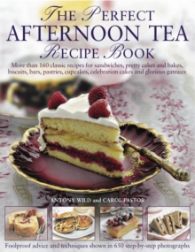 The Perfect Afternoon Tea Recipe Book : More Than 160 Classic Recipes for Sandwiches, Pretty Cakes and Bakes, Biscuits, Bars, Pastries, Cupcakes, Celebration Cakes and Glorious Gateaux, with 650 Photo, Hardback The Perfect Afternoon Tea Recipe Book : More Than 160 Classic Recipes for Sandwiches, Pretty Cakes and Bakes, Biscuits, Bars, Pastries, Cupcakes, Celebration Cakes and Glorious Gateaux, with 650 Photo, Hardback