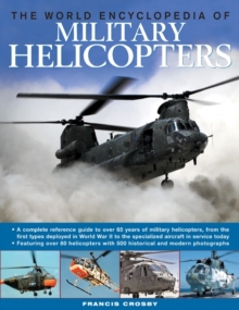 The World Encyclopedia of Military Helicopters : Featuring Over 80 Helicopters with 500 Historical and Modern Photographs, Hardback Book The World Encyclopedia of Military Helicopters : Featuring Over 80 Helicopters with 500 Historical and Modern Photographs, Hardback Book