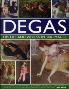 Degas His Life and Works in 500 Images : An Illustrated Exploration of the Artist, His Life and Context with a Gallery of 300 of His Finest Paintings and Sculptures, Hardback Book Degas His Life and Works in 500 Images : An Illustrated Exploration of the Artist, His Life and Context with a Gallery of 300 of His Finest Paintings and Sculptures, Hardback Book