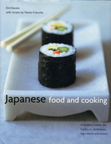 Japanese Food and Cooking : A Timeless Cuisine: the Traditions, Techniques, Ingredients and Recipes, Hardback Book Japanese Food and Cooking : A Timeless Cuisine: the Traditions, Techniques, Ingredients and Recipes, Hardback Book