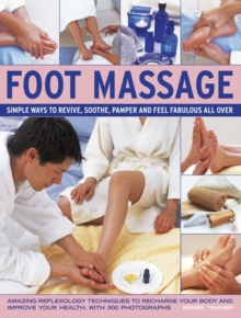 Foot Massage : Simple Ways to Revive, Soothe, Pamper and Feel Fabulous All Over: Amazing Reflexology Techniques to Recharge Your Body and Improve Your Health, with 300 Photographs, Hardback Book Foot Massage : Simple Ways to Revive, Soothe, Pamper and Feel Fabulous All Over: Amazing Reflexology Techniques to Recharge Your Body and Improve Your Health, with 300 Photographs, Hardback Book