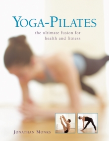 Yoga-Pilates : The Ultimate Fusion for Health and Fitness, Hardback Book Yoga-Pilates : The Ultimate Fusion for Health and Fitness, Hardback Book