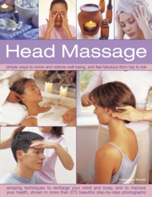 Head Massage : Simple Ways to Revive and Restore Well-being and Feel Fabulous from Top to Toe, Hardback Book Head Massage : Simple Ways to Revive and Restore Well-being and Feel Fabulous from Top to Toe, Hardback Book