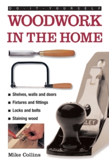 Do-it-yourself Woodwork in the Home : a Practical, Illustrated Guide to All the Basic Woodworking Tasks, in Step-by-step Pictures, Hardback Book Do-it-yourself Woodwork in the Home : a Practical, Illustrated Guide to All the Basic Woodworking Tasks, in Step-by-step Pictures, Hardback Book