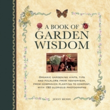 A Book of Garden Wisdom : Organic Gardening Hints, Tips and Folklore from Yesteryear, from Companion Planting to Compost, Hardback A Book of Garden Wisdom : Organic Gardening Hints, Tips and Folklore from Yesteryear, from Companion Planting to Compost, Hardback