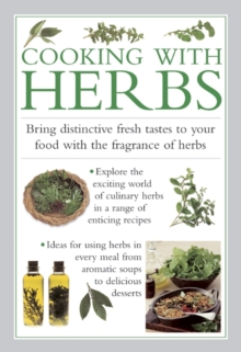Cooking with Herbs : Bring Distinctive Fresh Tastes to Your Food with the Fragrance of Herbs, Hardback Book Cooking with Herbs : Bring Distinctive Fresh Tastes to Your Food with the Fragrance of Herbs, Hardback Book