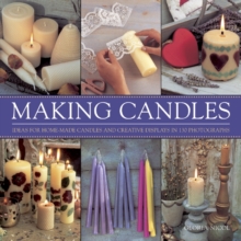 Making Candles : Ideas for Home-made Candles and Creative Displays in 130 Photographs, Hardback Book Making Candles : Ideas for Home-made Candles and Creative Displays in 130 Photographs, Hardback Book