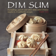 Dim Sum : Dumplings, Parcels and Other Delectable Chinese Snacks in 25 Authentic Recipes, Hardback Dim Sum : Dumplings, Parcels and Other Delectable Chinese Snacks in 25 Authentic Recipes, Hardback