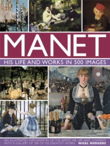 Manet: His Life and Work in 500 Images : An Illustrated Exploration of the Artist, His Life and Context, with a Gallery of 300 of His Greatest Works, Hardback Book Manet: His Life and Work in 500 Images : An Illustrated Exploration of the Artist, His Life and Context, with a Gallery of 300 of His Greatest Works, Hardback Book