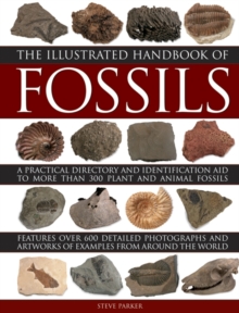 The Illustrated Handbook of Fossils : A Practical Directory and Identification Aid to More Than 300 Plant and Animal Fossils, Hardback Book The Illustrated Handbook of Fossils : A Practical Directory and Identification Aid to More Than 300 Plant and Animal Fossils, Hardback Book