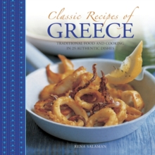 Classic Recipes of Greece : Traditional Food and Cooking in 25 Authentic Dishes, Hardback Book Classic Recipes of Greece : Traditional Food and Cooking in 25 Authentic Dishes, Hardback Book