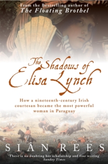 The Shadows of Elisa Lynch : How a Nineteenth-century Irish Courtesan Became the Most Powerful Woman in Paraguay, Paperback Book The Shadows of Elisa Lynch : How a Nineteenth-century Irish Courtesan Became the Most Powerful Woman in Paraguay, Paperback Book