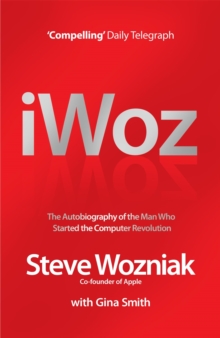 I, Woz : Computer Geek to Cult Icon - Getting to the Core of Apple's Inventor, Paperback I, Woz : Computer Geek to Cult Icon - Getting to the Core of Apple's Inventor, Paperback