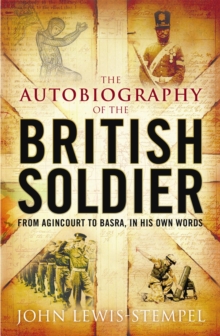 The Autobiography of the British Soldier : From Agincourt to Basra, in His Own Words, Paperback Book The Autobiography of the British Soldier : From Agincourt to Basra, in His Own Words, Paperback Book