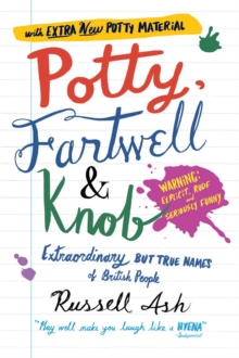 Potty, Fartwell and Knob : From Luke Warm to Minty Badger - Extraordinary But True Names of British People, Paperback Potty, Fartwell and Knob : From Luke Warm to Minty Badger - Extraordinary But True Names of British People, Paperback