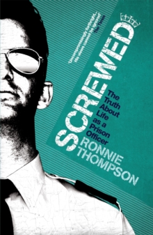 Screwed : The Truth About Life as a Prison Officer, Paperback Screwed : The Truth About Life as a Prison Officer, Paperback