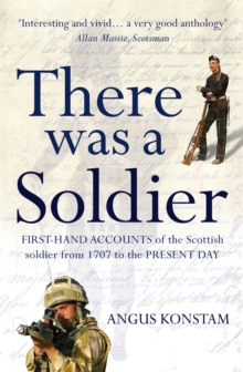 There Was a Soldier : First-hand Accounts of the Scottish Soldier at War from 1707 to the Present Day, Paperback Book There Was a Soldier : First-hand Accounts of the Scottish Soldier at War from 1707 to the Present Day, Paperback Book