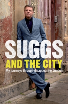 Suggs and the City : Journeys Through Disappearing London, Paperback Book Suggs and the City : Journeys Through Disappearing London, Paperback Book
