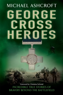 George Cross Heroes : Incredible True Stories of Bravery Beyond the Battlefield, Paperback Book George Cross Heroes : Incredible True Stories of Bravery Beyond the Battlefield, Paperback Book