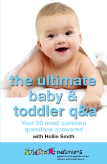 The Ultimate Baby & Toddler Q&A : Your 50 Most Common Questions Answered, Paperback The Ultimate Baby & Toddler Q&A : Your 50 Most Common Questions Answered, Paperback
